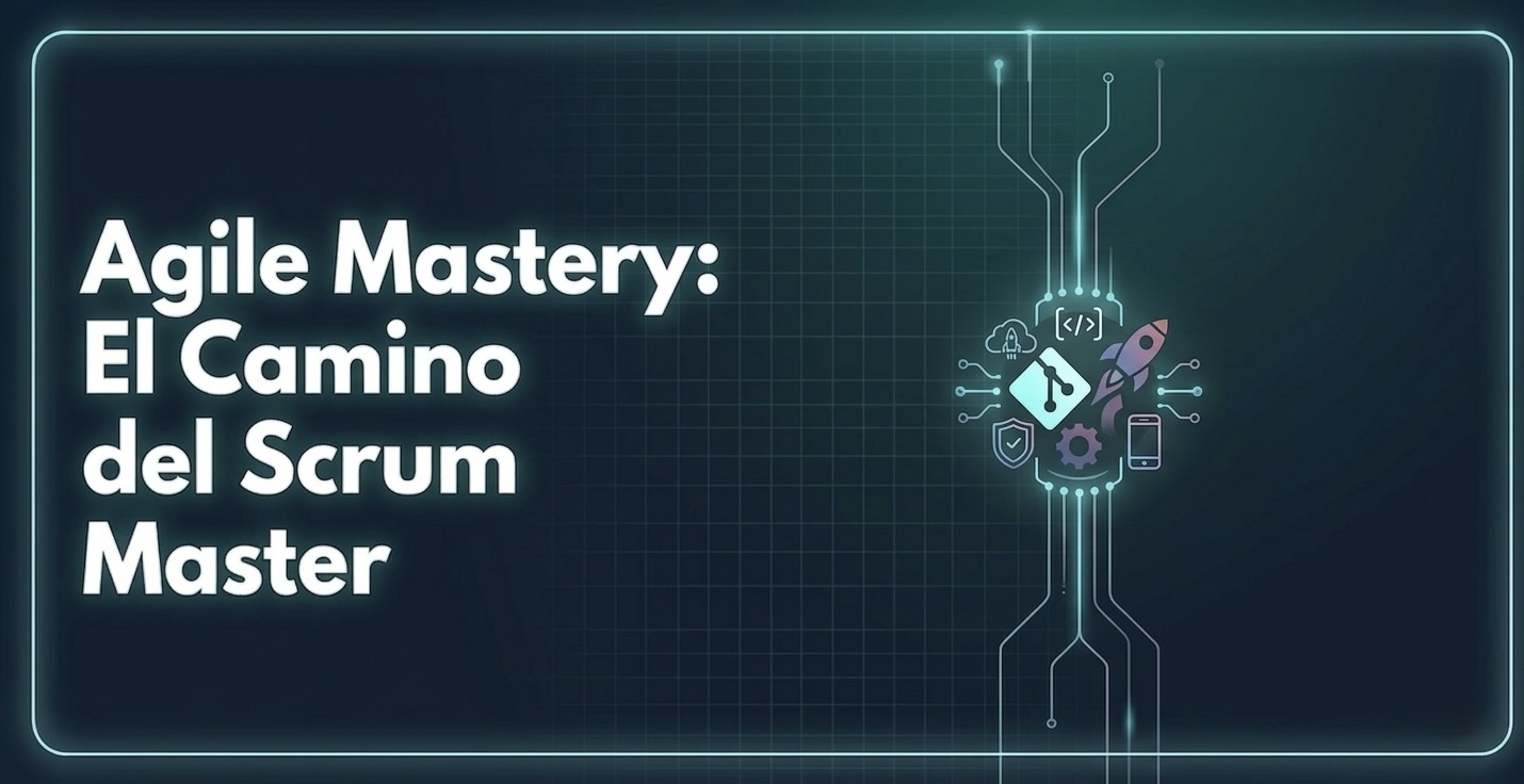 Agile Mastery: El Camino del Scrum Master