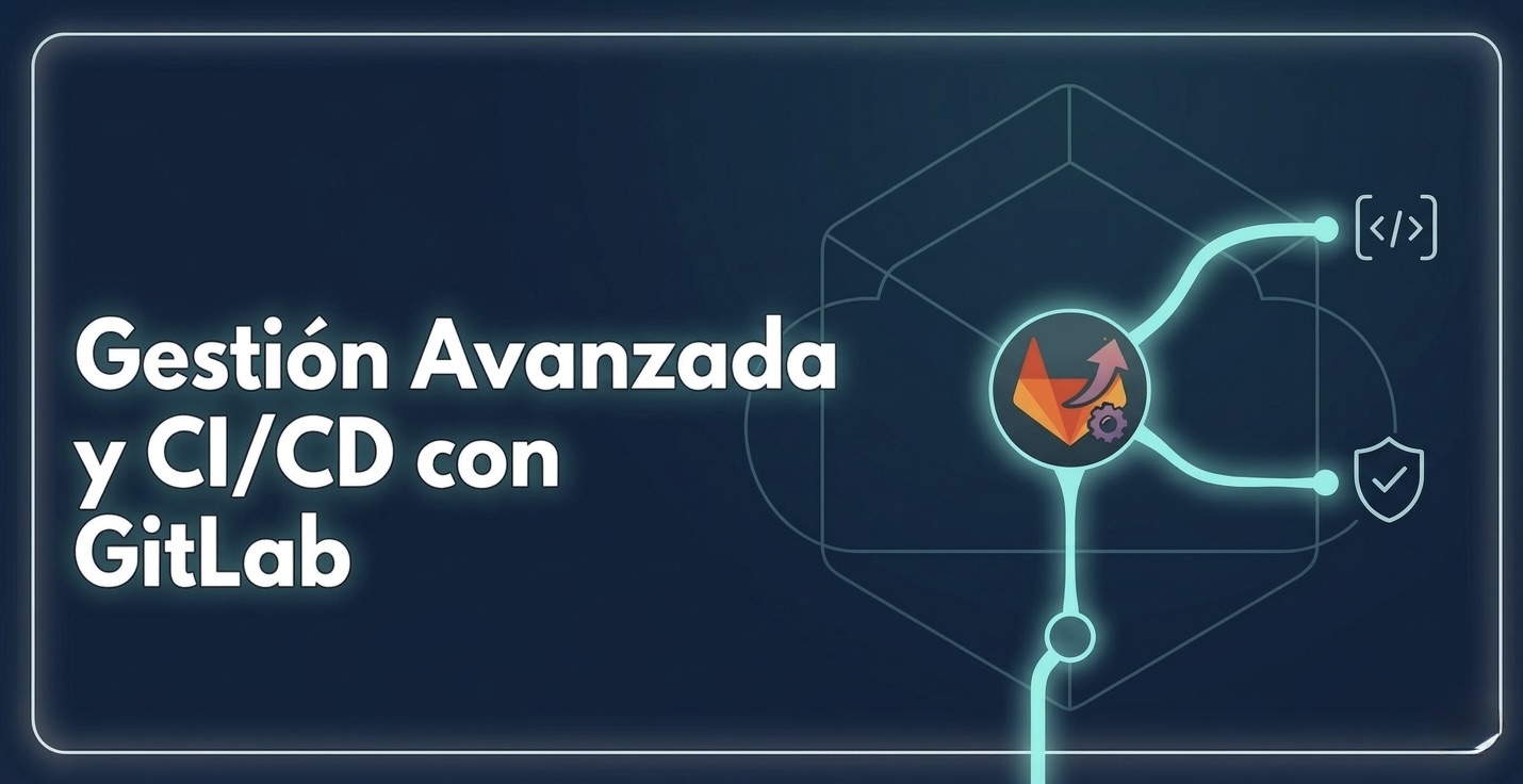Gestión Avanzada y CI/CD con GitLab